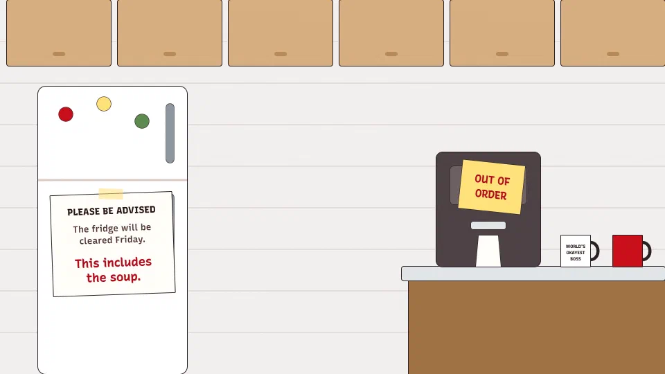 An office kitchen. A notice taped to the fridge reads Please be advised, the fridge will be cleared Friday, with This includes the soup added in red pen. On the counter a coffee machine wears a sticky note reading Out of order.